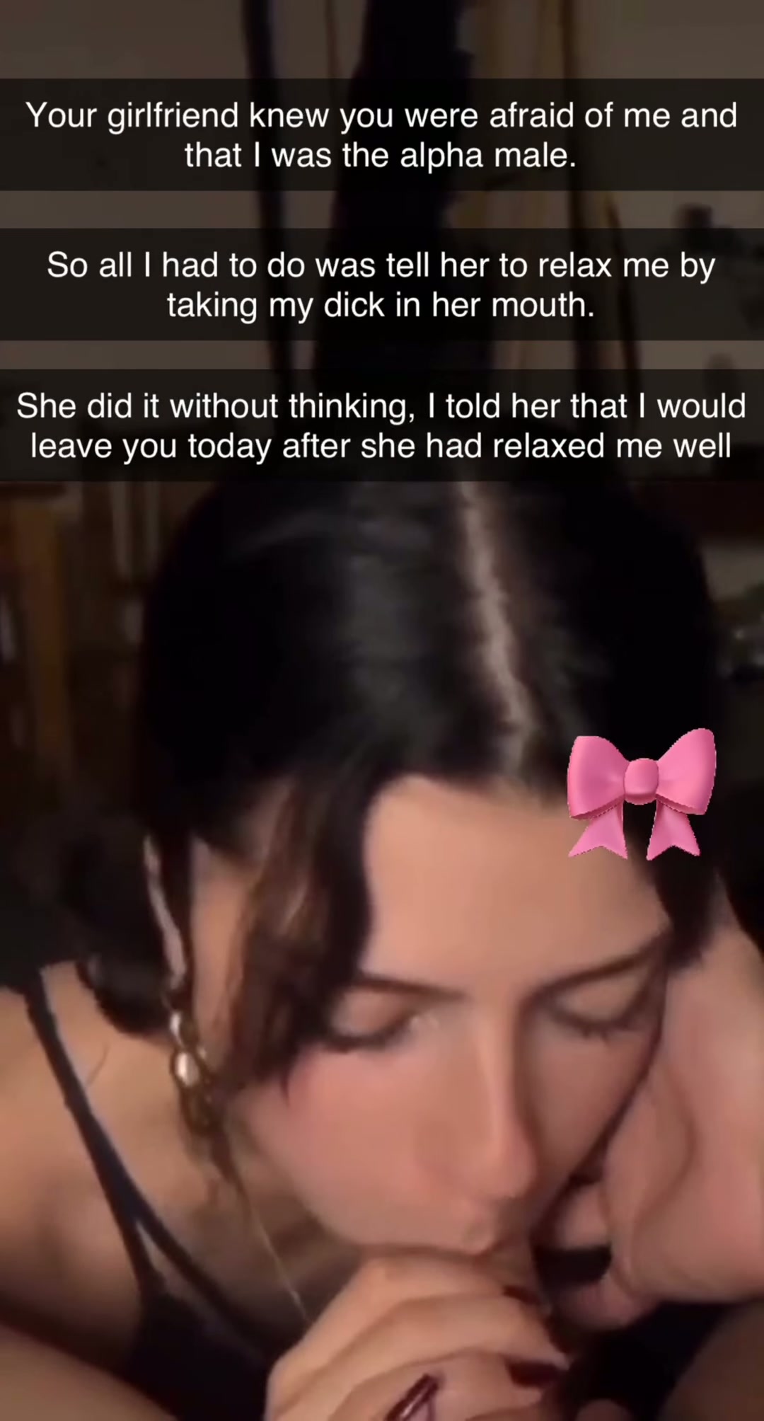 As your alpha bully, seeing your beautiful girlfriend for the first time made my dick hard. I had to tell her she had to help me relax with that beautiful face. You have a beautiful girlfriend, boy. I think she'll relax me often. Next time, look for a less pretty girl.